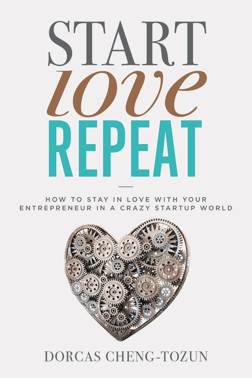Start, Love, Repeat: How to Stay in Love With Your Entrepreneur in a Crazy Start-Up World