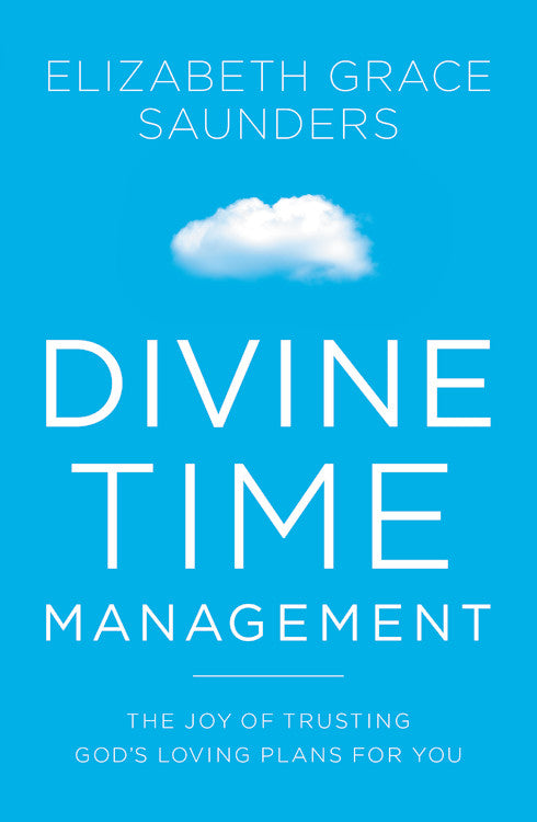 Divine Time Management: Replacing Control With Trust, Love, and Alignment With God