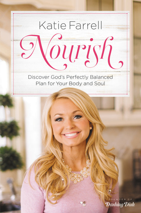 Nourish: Discover God's Perfectly Balanced Plan For Your Body and Soul