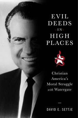 Evil Deeds in High Places: Christian America's Moral Struggle With Watergate