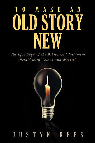 To Make An Old Story New: The Epic Saga of the Bibles Old Testament Retold With Color and Warmth
