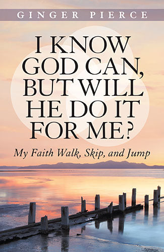 I Know God Can, But Will He Do It For Me?: My Faith Walk, Skip, and Jump