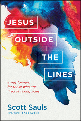 Jesus Outside the Lines: A Way Forward For Those Who Are Tired of Taking Sides