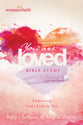 You Are Loved (Women Of Faith Bible Study Series)