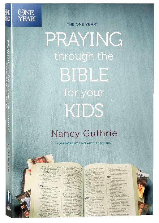 The One Year Praying Through the Bible For Your Kids