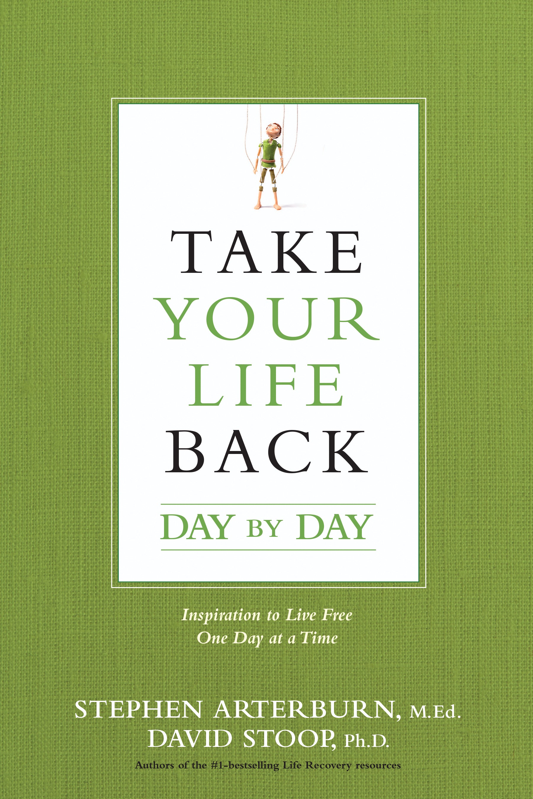 Take Your Life Back Day By Day: Inspiration to Live Free One Day At a Time