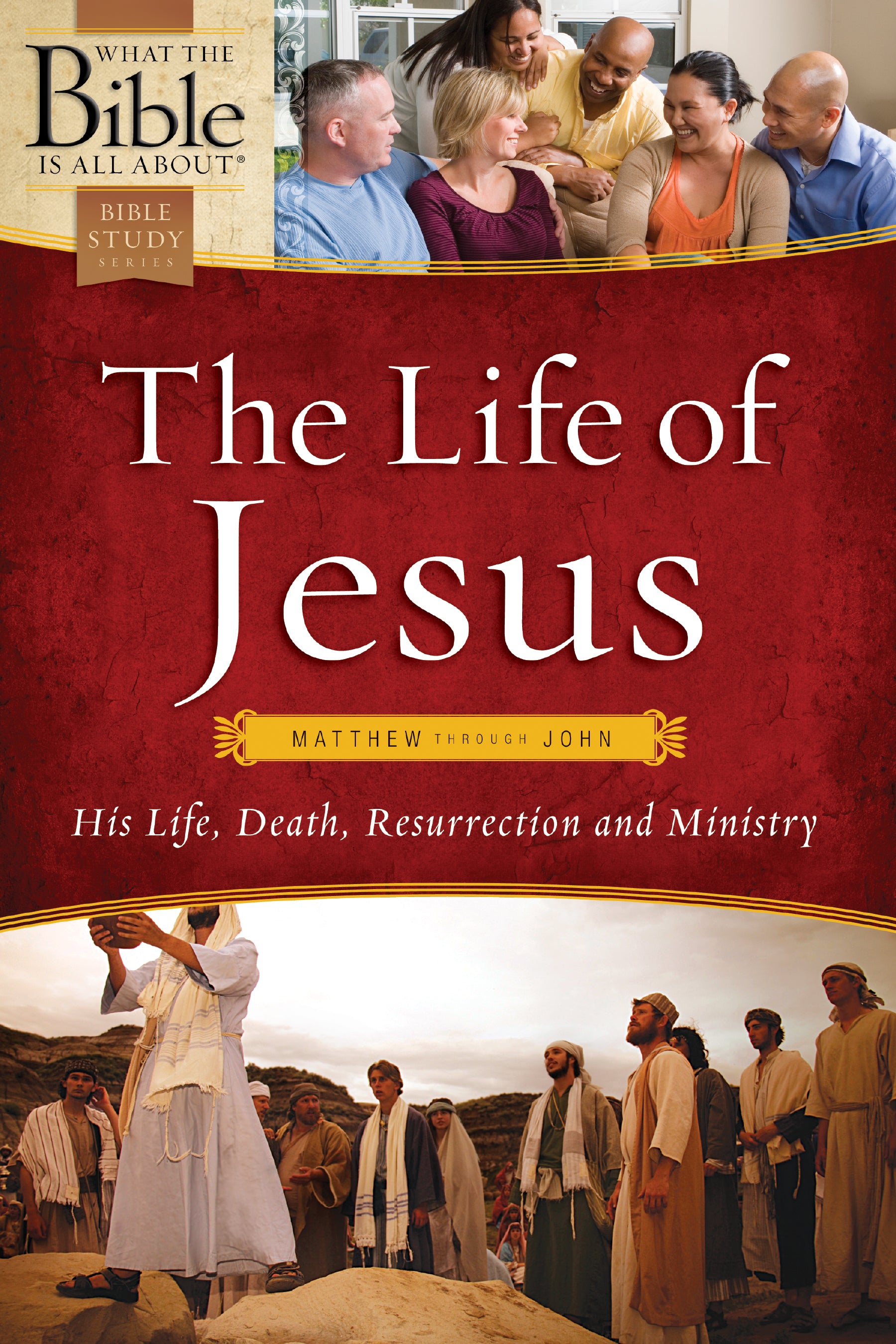 The Life of Jesus (What The Bible Is All About Bible Study Series)