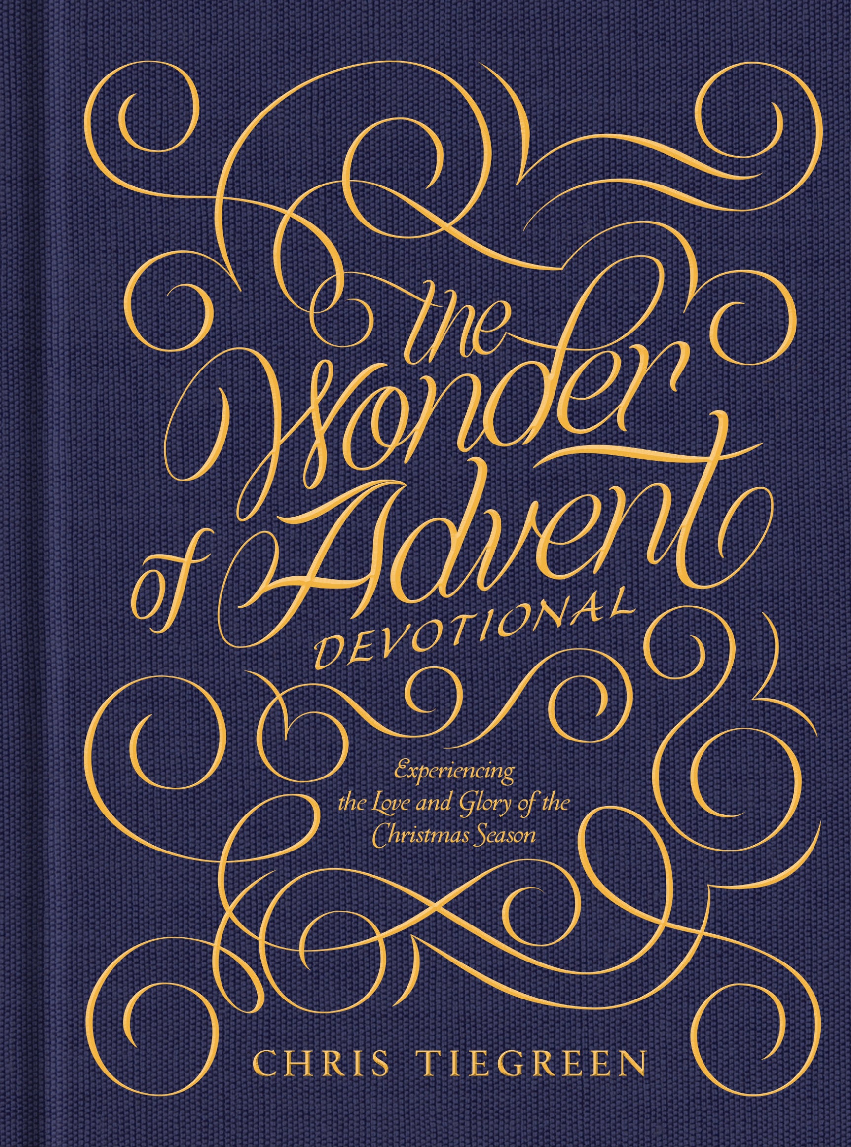 The Wonder of Advent: Experiencing the Love and Glory of the Christmas Season
