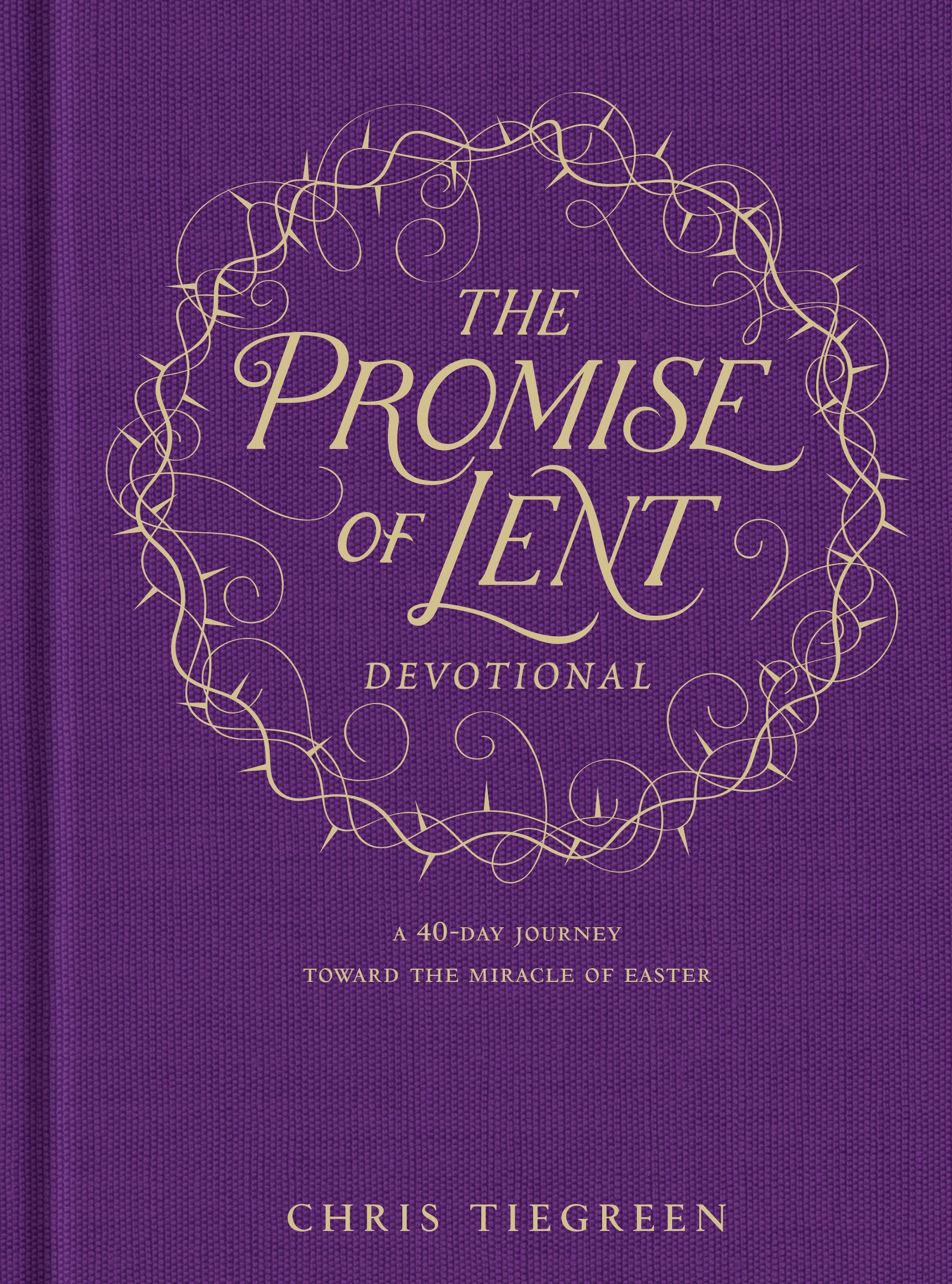 The Promise of Lent Devotional: A 40-Day Journey Toward the Miracle of Easter