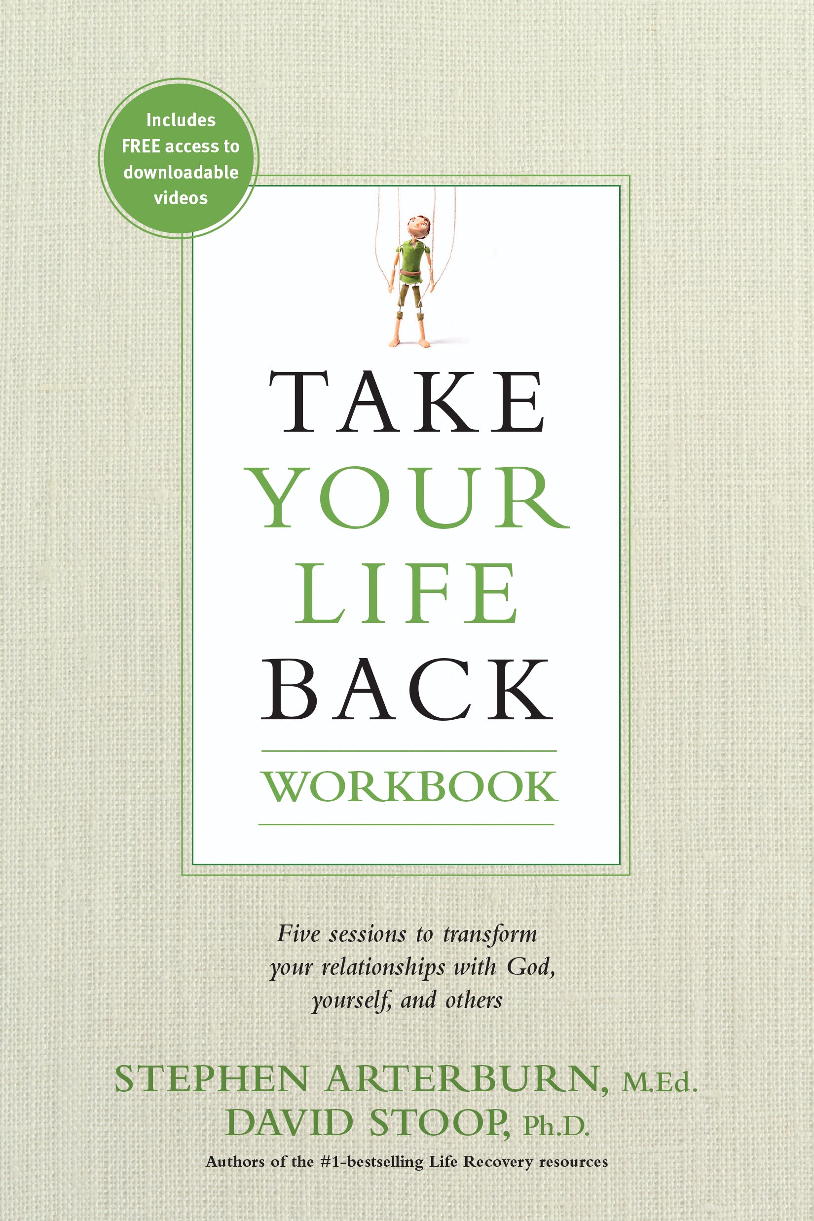 Take Your Life Back (Workbook): Five Sessions to Transform Your Relationships With God, Yourself and Others