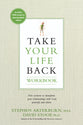 Take Your Life Back (Workbook): Five Sessions to Transform Your Relationships With God, Yourself and Others