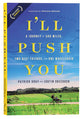 I'll Push You: A Journey of 500 Miles, Two Best Friends, and One Wheelchair