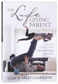 The Lifegiving Parent: Giving Your Child a Life Worth Living For Christ