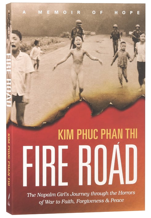 Fire Road: The Napalm Girl's Journey Through the Horrors of War to Faith, Forgiveness and Peace