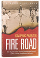 Fire Road: The Napalm Girl's Journey Through the Horrors of War to Faith, Forgiveness and Peace