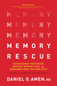 Memory Rescue: Supercharge Your Brain, Reverse Memory Loss, and Remember What Matters Most
