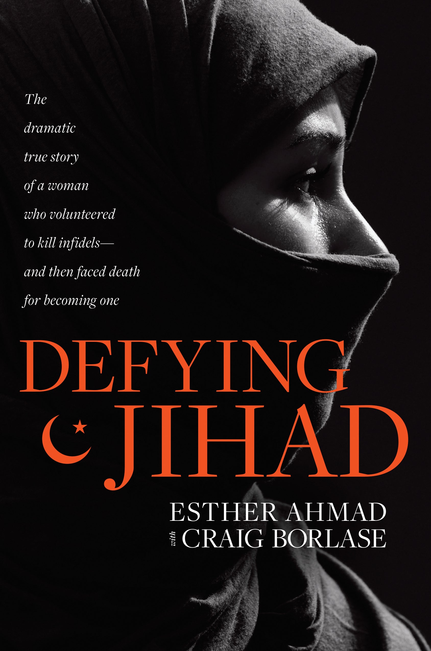 Defying Jihad: The Dramatic True Story of a Woman Who Volunteered to Kill Infidels and Then Faced Death For Becoming One