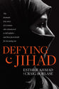 Defying Jihad: The Dramatic True Story of a Woman Who Volunteered to Kill Infidels and Then Faced Death For Becoming One