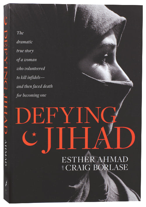 Defying Jihad: The Dramatic True Story of a Woman Who Volunteered to Kill Infidels and Then Faced Death For Becoming One