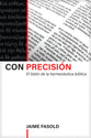 Con Precision: El Liston De La Hermeneutica Biblica (Spanish)