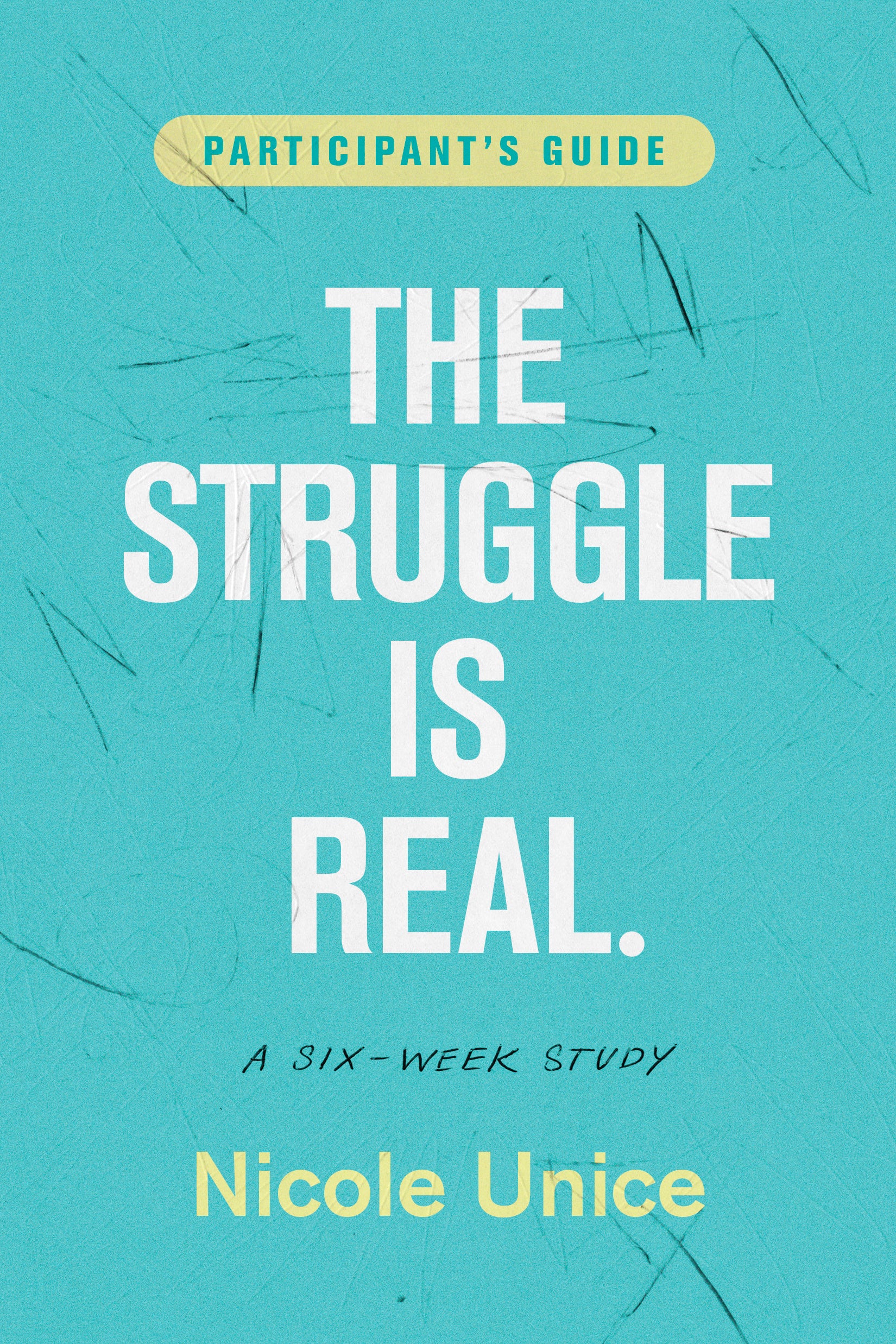 Struggle is Real, the Six Week Study (Participant's Guide)