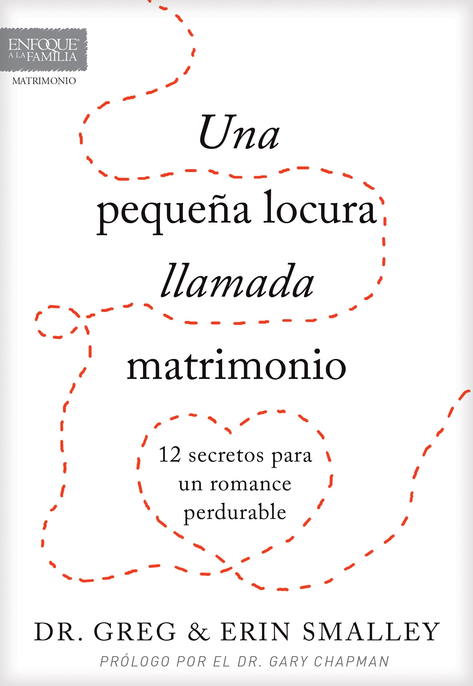 Una Pequea Locura Llamada Matrimonio: 12 Secretos Para Un Romance Perdurable (Spanish)