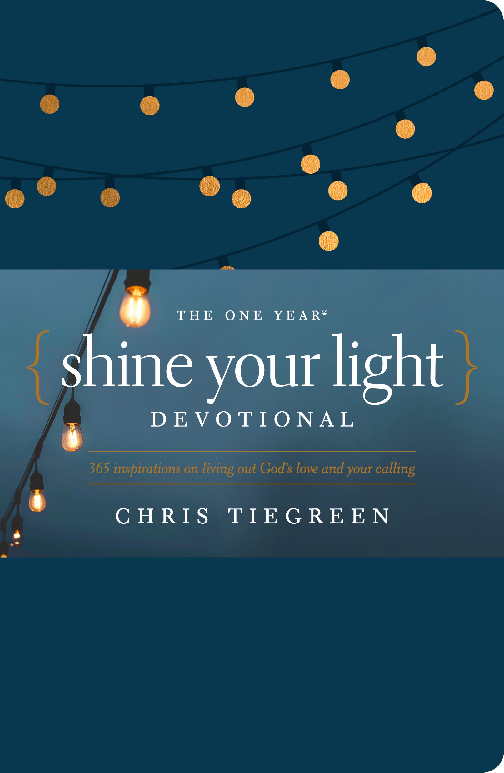 The One Year Shine Your Light Devotional: 365 Inspirations on Living Out God's Love and Your Calling