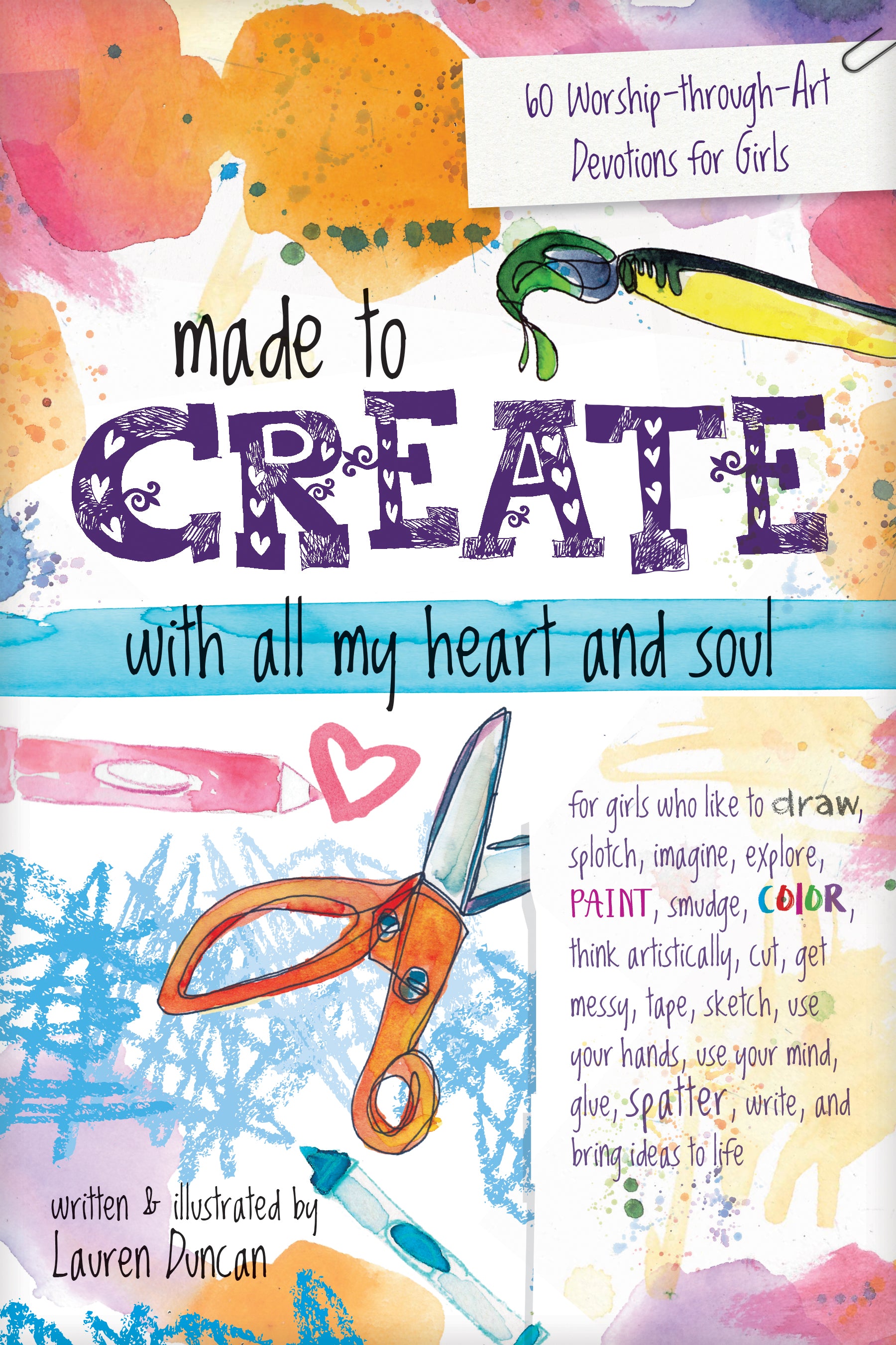 Made to Create With All My Heart and Soul: 60 Worship-Through-Art Devotions For Girls