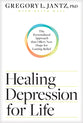 Healing Depression For Life: The Personalized Approach That Offers New Hope For Lasting Relief