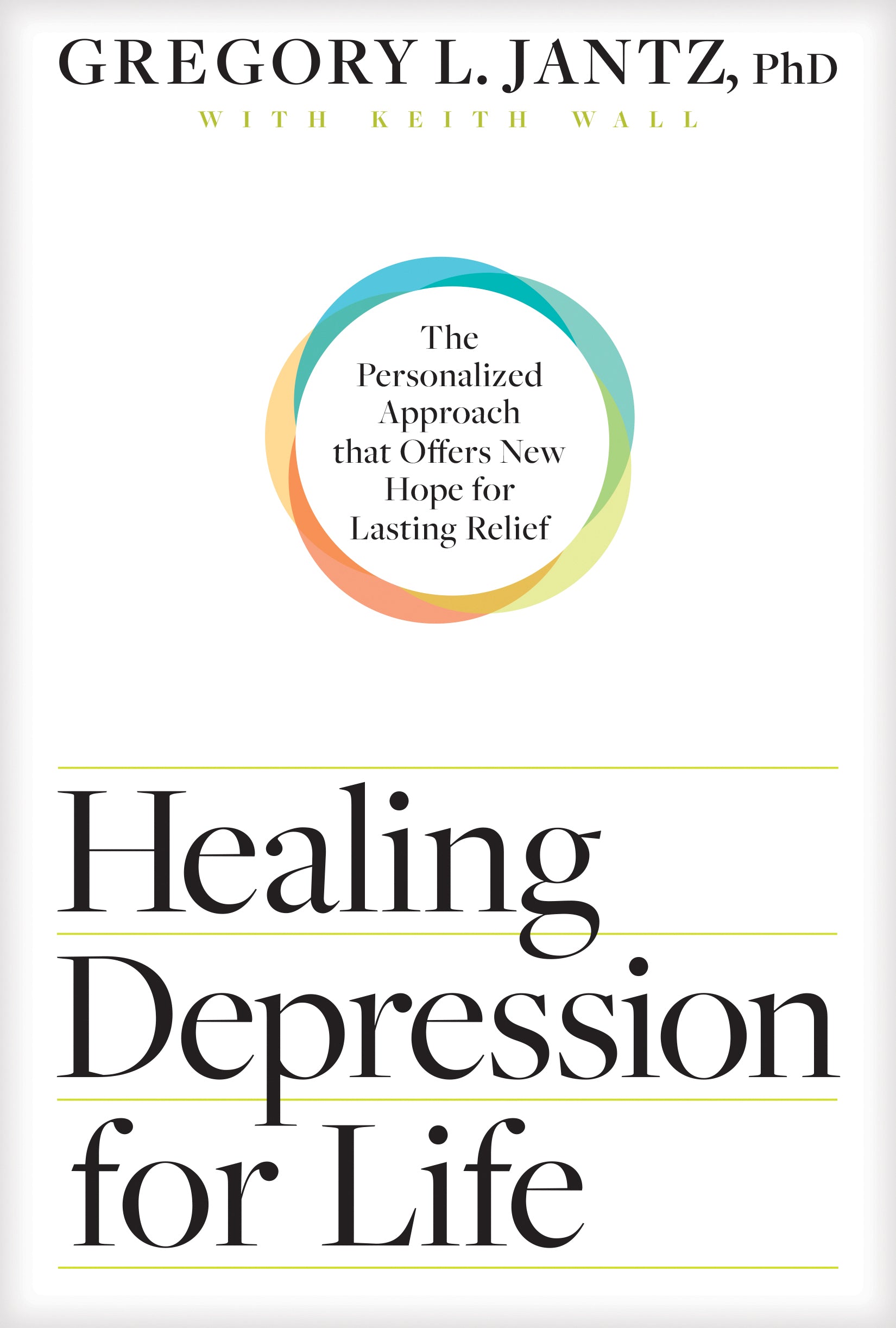 Healing Depression For Life: The Personalized Approach That Offers New Hope For Lasting Relief