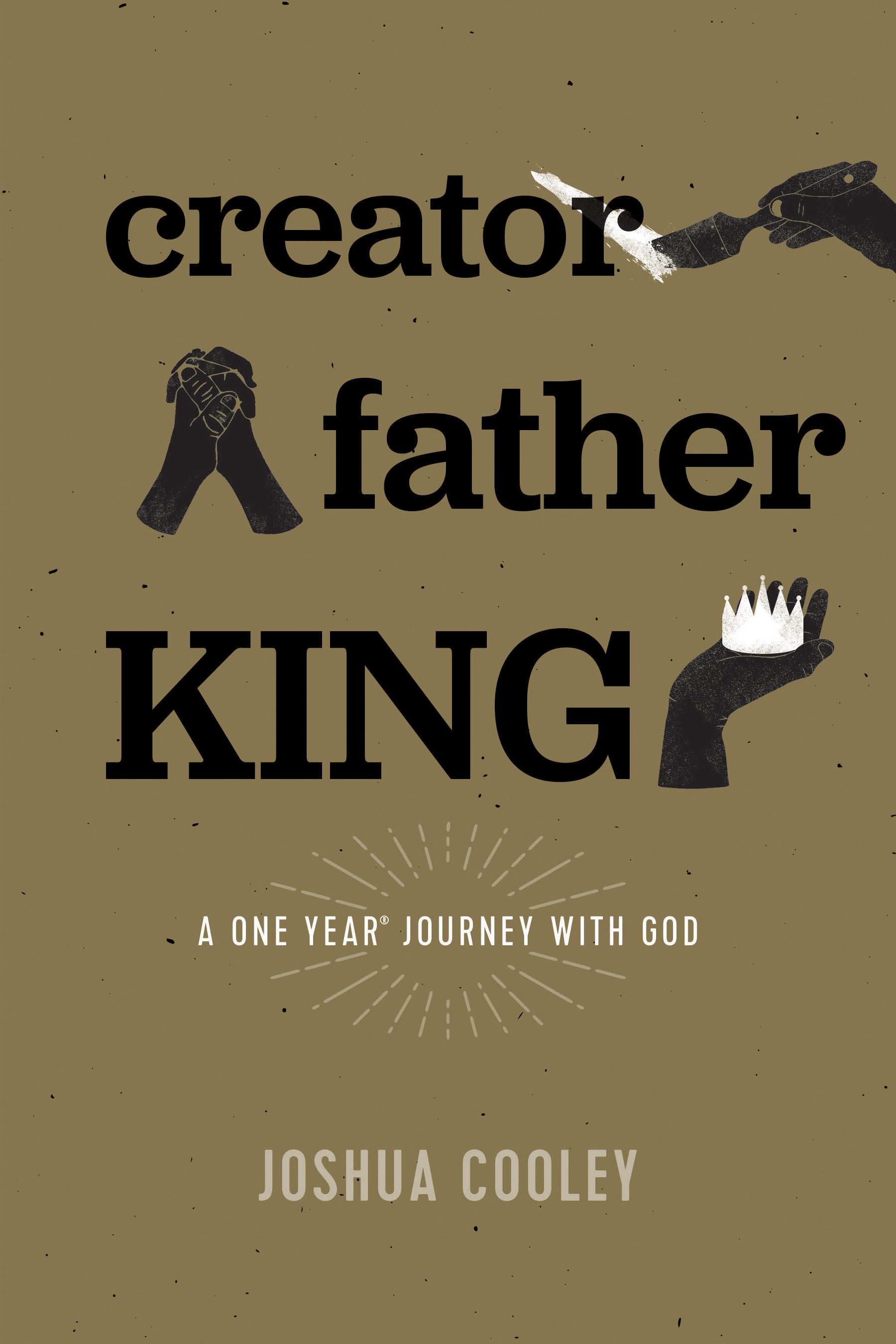 Creator, Father, King: A One Year Journey With God