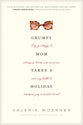Grumpy Mom Takes a Holiday: Say Goodbye to Stressed, Tired, and Anxious, and Say Hello to Renewed Joy in Motherhood
