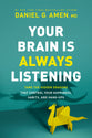 Your Brain is Always Listening: Tame the Hidden Dragons That Control Your Happiness, Habits, and Hang-Ups