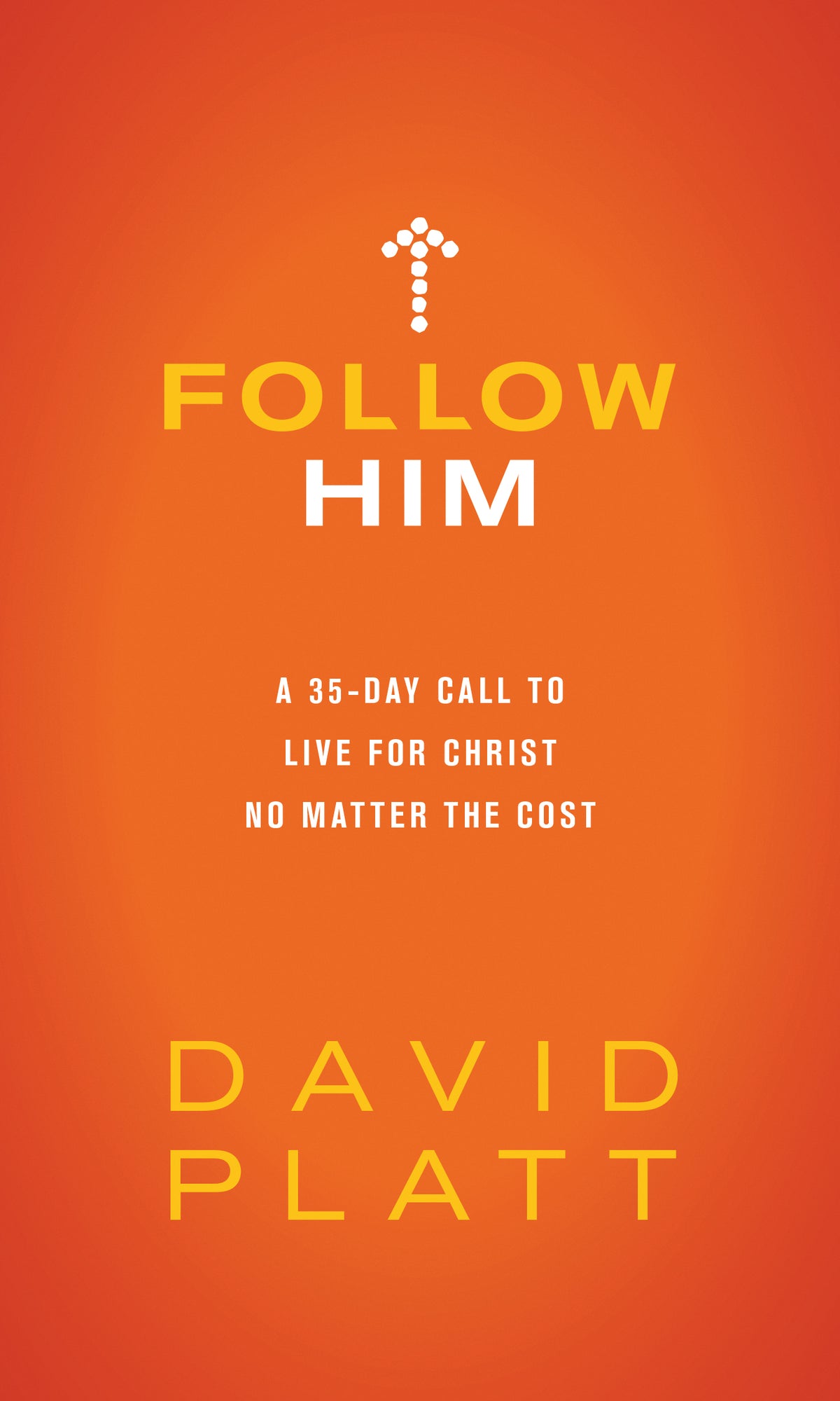 Follow Him: A 35-Day Call to Live For Christ No Matter the Cost