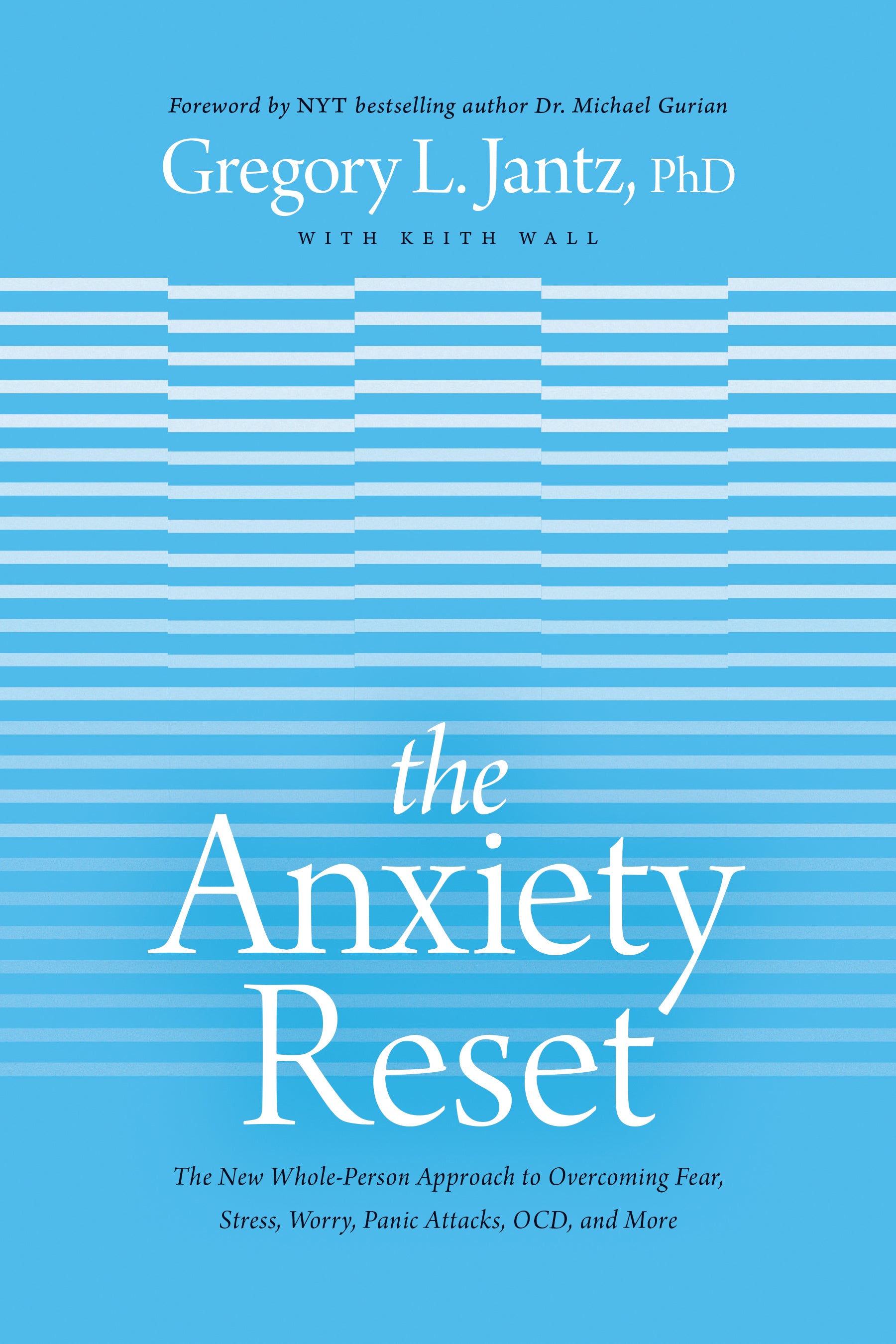The Anxiety Reset: The New Whole-Person Approach to Overcoming Fear, Stress, Worry, Panic Attacks, Ocd & More