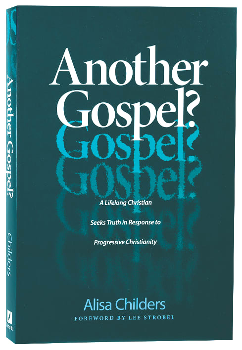 Another Gospel?: A Lifelong Christian Seeks Truth in Response to Progressive Christianity