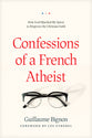 Confessions of a French Atheist: How God Hijacked My Quest to Disprove the Christian Faith