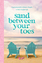 Sand Between Your Toes: Inspirations For a Slower, Simpler, and More Soulful Life