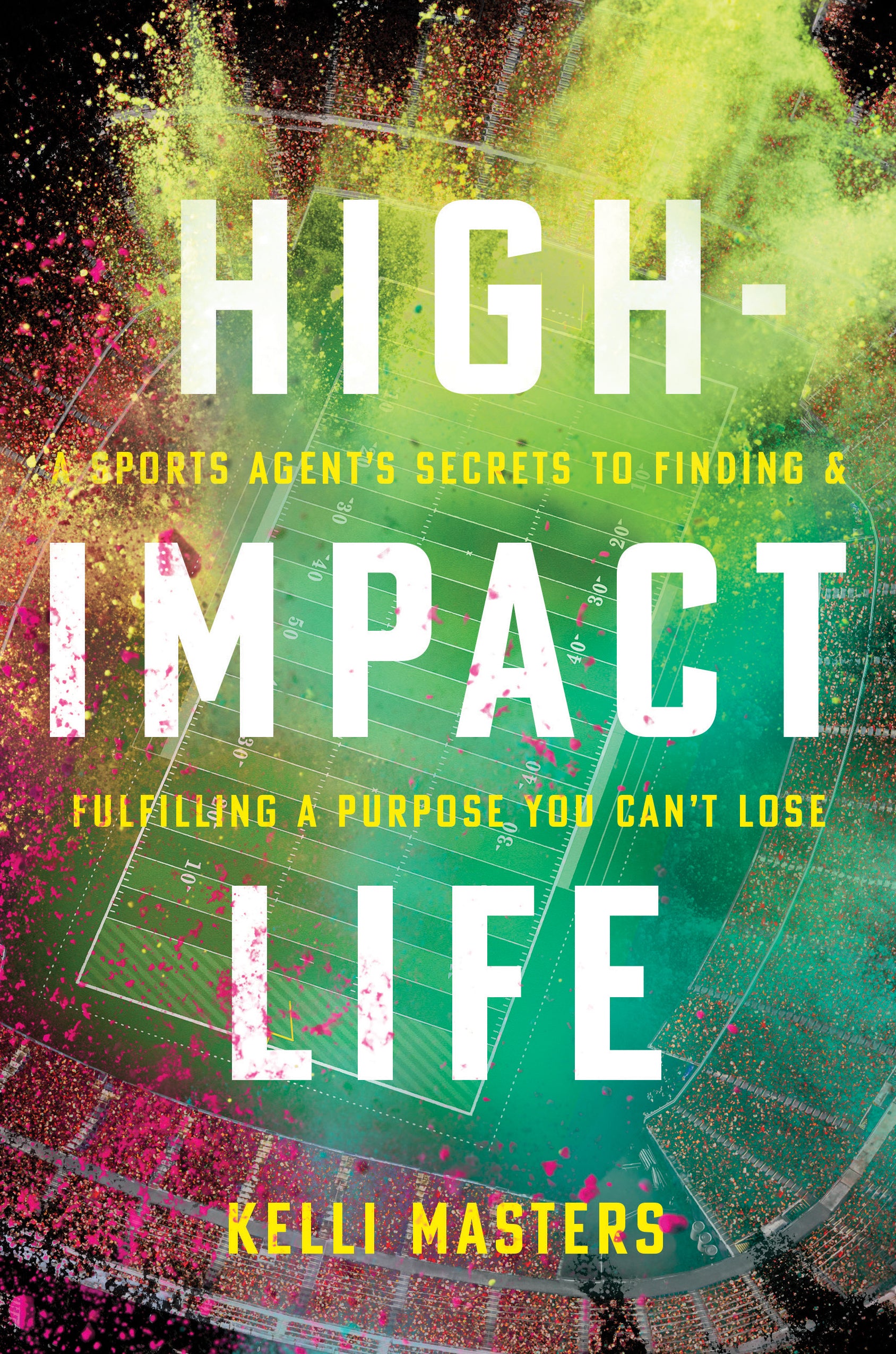 High-Impact Life: A Sports Agent's Secrets to Finding and Fulfilling a Purpose You Can't Lose
