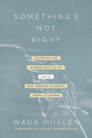 Something's Not Right: Decoding the Hidden Tactics of Abuse--And Freeing Yourself From Its Power