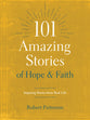 101 Amazing Stories of Hope and Faith: Inspiring Stories From Real Life