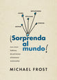 Sorprenda Al Mundo: Los Cinco Habitos De Personas Altamente Misionales (Spanish)