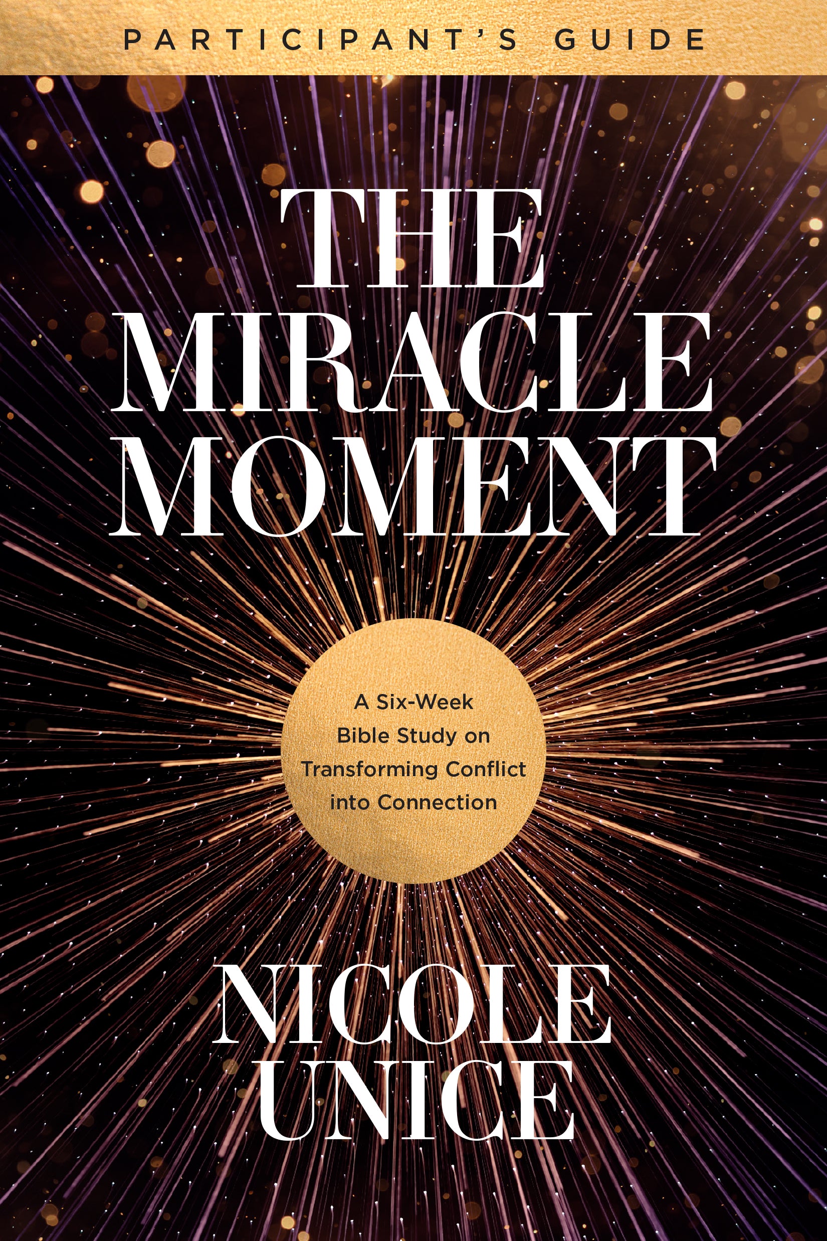 The Miracle Moment: A Six-Week Bible Study on Transforming Conflict Into Connection (Participant's Guide)