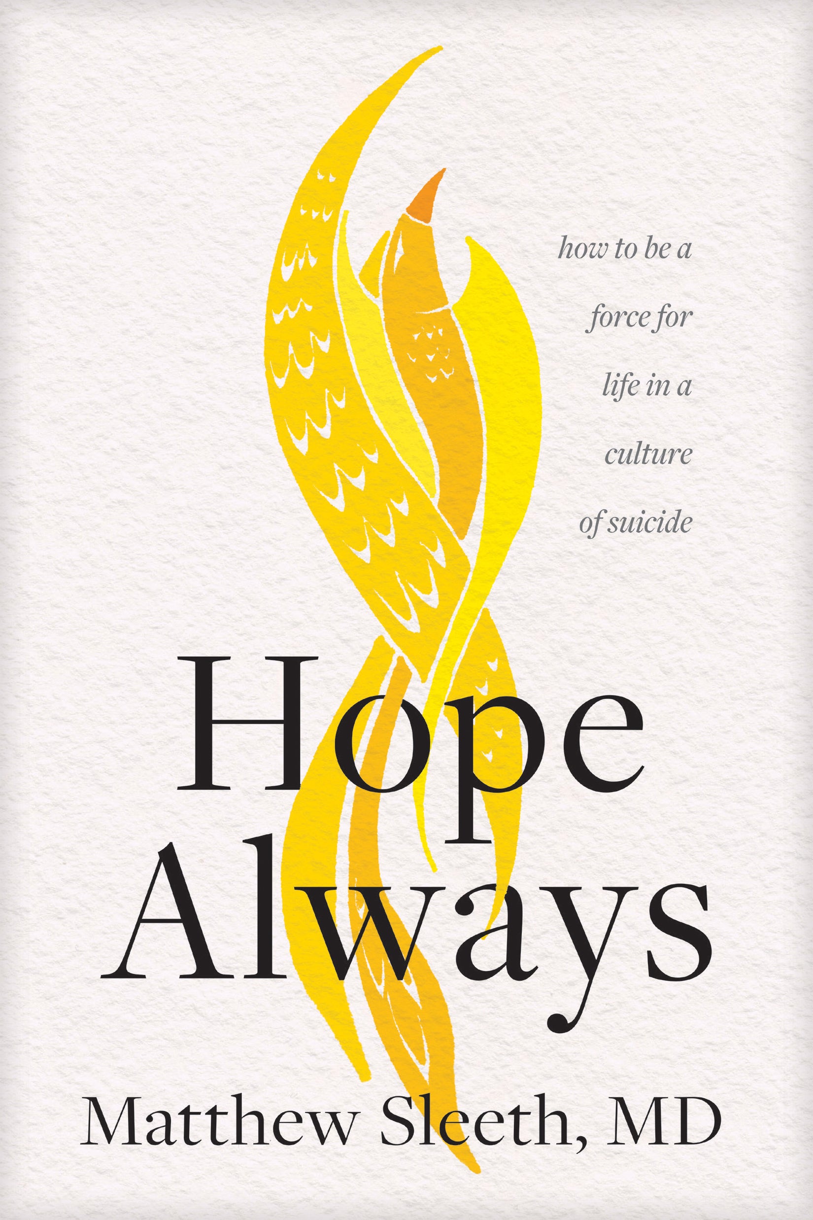 Hope Always: How to Be a Force For Life in a Culture of Suicide