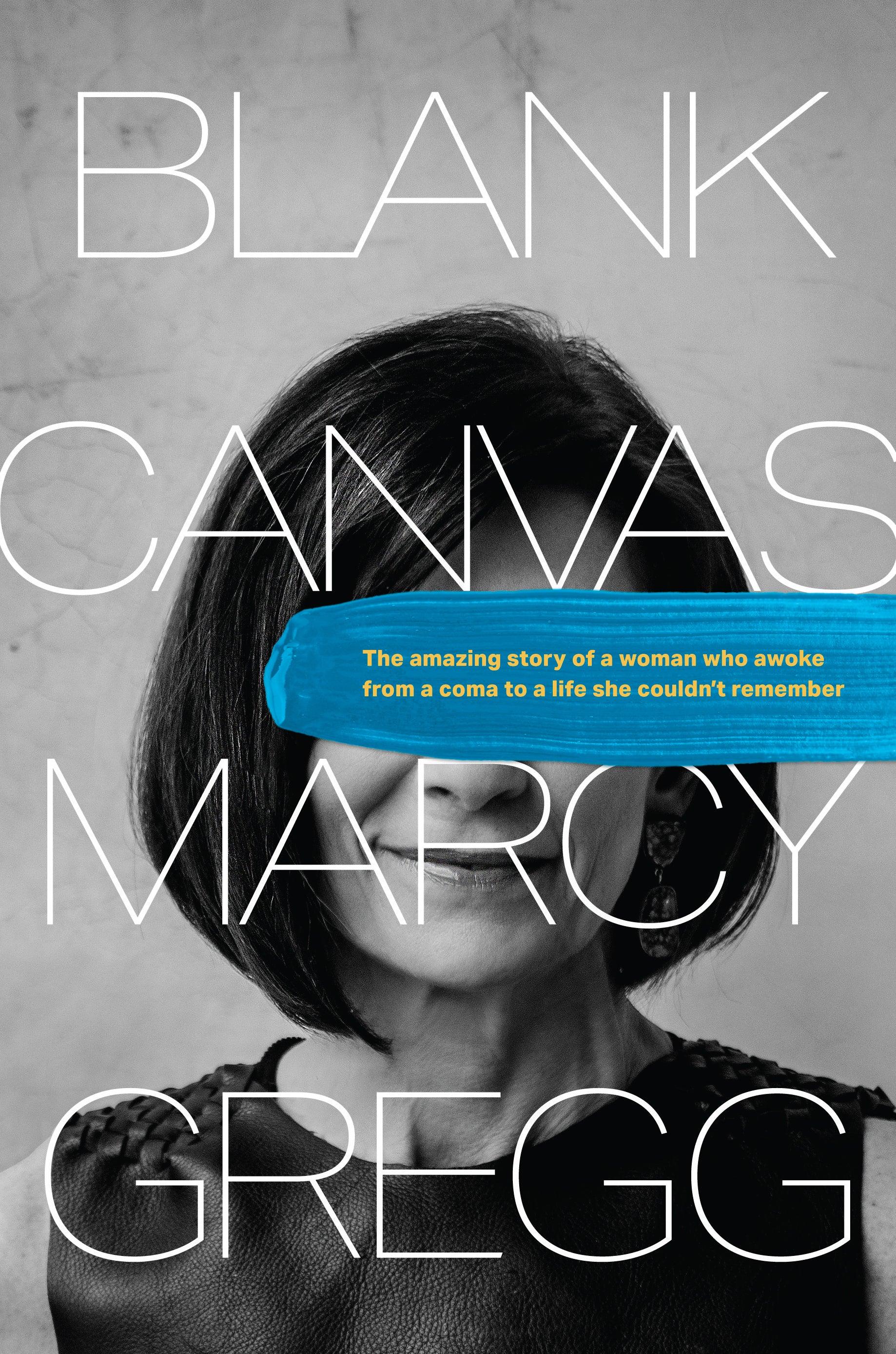 Blank Canvas: The Amazing Story of a Woman Who Awoke From a Coma to a Life She Couldn't Remember