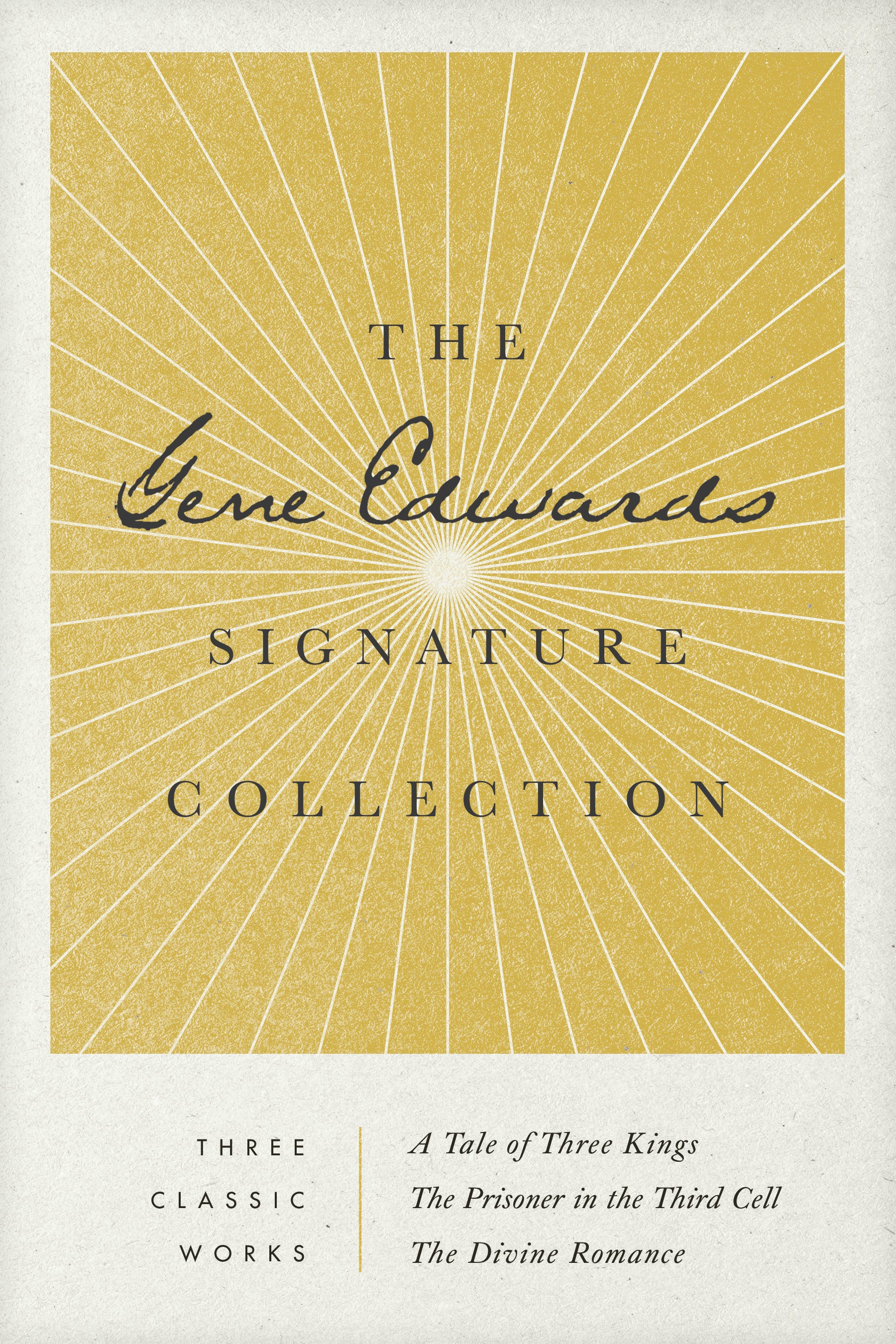 The Gene Edwards Signature Collection: A Tale of Three Kings/The Prisoner in the Third Cell/The Divine Romance