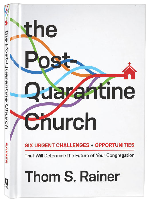 The Post-Quarantine Church: Six Urgent Challenges + Opportunities That Will Determine the Future of Your Congregation