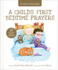 Child's First Bedtime Prayers, A: 25 Heart-To-Heart Talks With Jesus (A Child's First Bible Series)