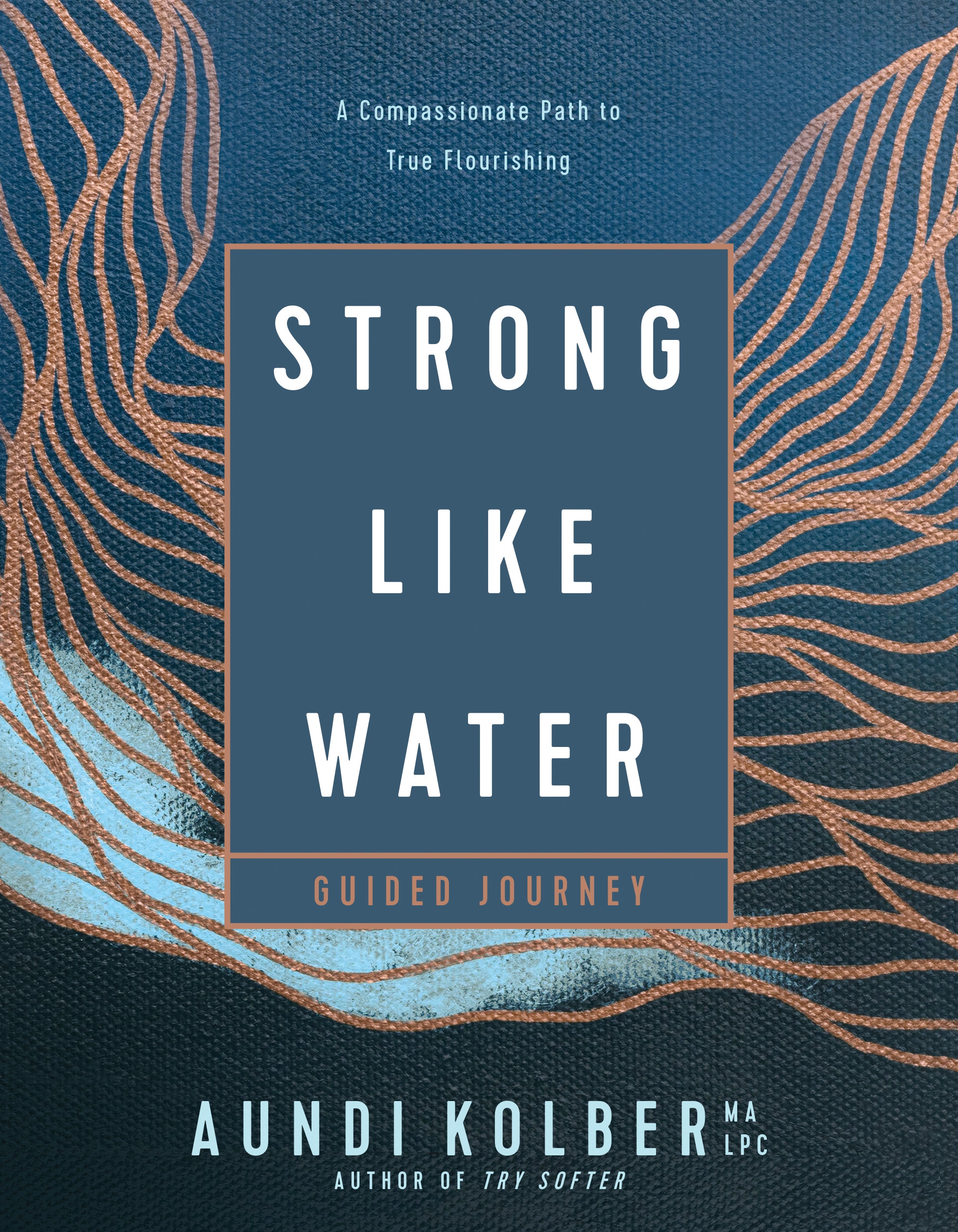 Strong like Water Guided Journey (Study Guide): A Compassionate Path to True Flourishing