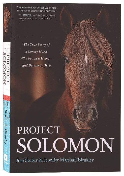 Project Solomon: The True Story of a Lonely Horse Who Found a Home--And Became a Hero